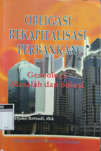 Obligasi Rekapitalisasi Perbankan: Geneologi, Masalah dan Solusi