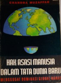 Hak asasi Manusia dalam tata dunia Baru : menggugat dominasi global barat